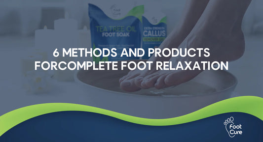 6 METHODS AND PRODUCTS FOR COMPLETE FOOT RELAXATION